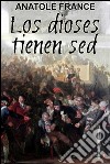 Los dioses tienen sed. E-book. Formato EPUB ebook