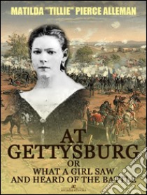 At Gettysburg, or, What a Girl Saw and Heard of the Battle (Illustrated). E-book. Formato EPUB ebook di Matilda 