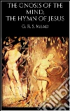 The gnosis of the mind, the hymn of Jesus. E-book. Formato Mobipocket ebook di G. R. S. Mead