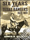 Six Years With the Texas Rangers: 1875-1881. E-book. Formato EPUB ebook