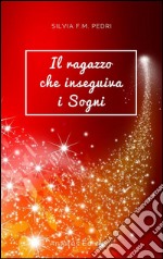 Il Ragazzo che inseguiva i Sogni . E-book. Formato EPUB