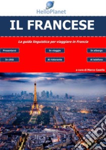 Il Francese - La guida linguistica per viaggiare in Francia. E-book. Formato EPUB ebook di Marco Casella