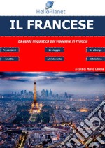 Il Francese - La guida linguistica per viaggiare in Francia. E-book. Formato EPUB ebook