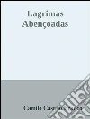 Lagrimas abençoadas. E-book. Formato EPUB ebook di Camilo Castelo Branco
