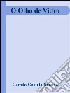 O olho de vidro. E-book. Formato EPUB ebook di Camilo Castelo Branco