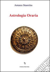 Astrologia oraria. E-book. Formato Mobipocket ebook di Antares Stanislas