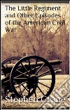 The Little Regiment and Other Episodes of the American Civil War . E-book. Formato EPUB ebook