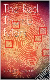 The red thumb mark. E-book. Formato EPUB ebook di R. Austin Freeman