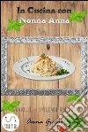 In Cucina con Nonna Anna - Vol. 1. E-book. Formato EPUB ebook di Anna Grasso