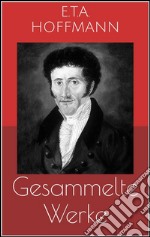 Gesammelte Werke (Vollständige und illustrierte Ausgaben: Der Sandmann, Die Serapionsbrüder, Nußknacker und Mausekönig u.v.m.). E-book. Formato EPUB ebook