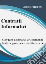 Contratti informatici: telematici e cibernetici, natura giuridica e caratteristiche. E-book. Formato EPUB ebook