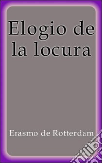 Elogio de la locura. E-book. Formato Mobipocket ebook di Erasmo De Rotterdam