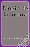 Elogio de la locura. E-book. Formato Mobipocket ebook di Erasmo De Rotterdam