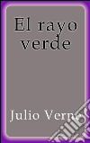 El rayo verde. E-book. Formato EPUB ebook