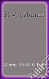 El vagabundo. E-book. Formato Mobipocket ebook di Gibrán Khalil Gibrán