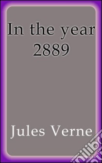 In the year 2889. E-book. Formato Mobipocket ebook di Jules Verne