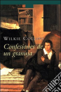 Confesiones de un granuja. E-book. Formato EPUB ebook di Wilkie Collins