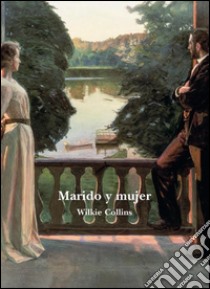 Marido y mujer. E-book. Formato EPUB ebook di Wilkie Collins