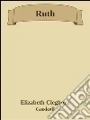 Ruth. E-book. Formato Mobipocket ebook di Elizabeth Cleghorn Gaskell