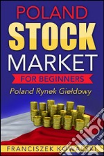 Poland Stock Market for Beginners Book: Polish Rynek Gieldowy. E-book. Formato EPUB ebook