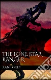 The lone star ranger. E-book. Formato Mobipocket ebook di Zane Grey