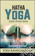 Hatha yoga - L&apos;arte di star bene - volume primo. E-book. Formato EPUB ebook