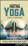 Hatha yoga - L&apos;arte di star bene - volume primo. E-book. Formato EPUB ebook