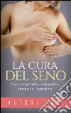 La cura del senoCome conservarlo – svilupparlo – diminuirlo - rassodarlo. E-book. Formato EPUB ebook