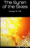 The syren of the skies. E-book. Formato EPUB ebook di George Griffith