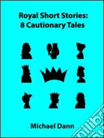 Royal Short Stories: 8 Cautionary Tales. E-book. Formato EPUB ebook di Michael Dann