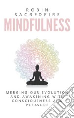 Mindfulness: merging our evolution and awakening with consciousness and pleasure. E-book. Formato EPUB ebook