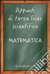 Appunti di terza liceo scientifico: matematica. E-book. Formato EPUB ebook di Liceoappunti