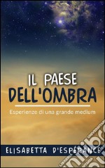 Il Paese dell&apos;Ombra - Esperienze di una grande medium. E-book. Formato EPUB ebook