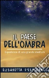 Il Paese dell'Ombra - Esperienze di una grande medium. E-book. Formato EPUB ebook di Elisabetta D’espérance