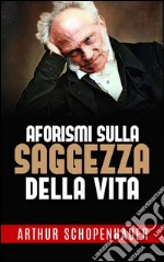 Aforismi sulla saggezza della vita. E-book. Formato EPUB ebook