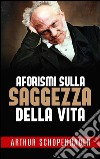 Aforismi sulla saggezza della vita. E-book. Formato Mobipocket ebook