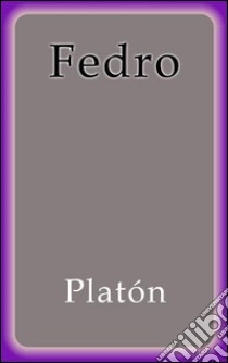 Fedro. E-book. Formato EPUB ebook di Platón