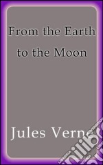 From the Earth to the Moon. E-book. Formato EPUB ebook