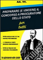 Preparare (e vincere) il concorso a procuratore dello Stato per tutti. E-book. Formato EPUB ebook