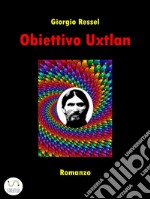 Obiettivo Uxtlan. E-book. Formato EPUB ebook