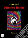 Obiettivo Uxtlan. E-book. Formato EPUB ebook