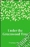 Under the greenwood tree. E-book. Formato Mobipocket ebook di Thomas Hardy