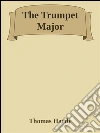 The trumpet major. E-book. Formato Mobipocket ebook di Thomas Hardy
