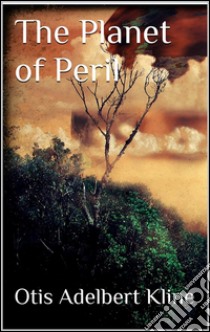 The planet of Peril. E-book. Formato EPUB ebook di Otis Adelbert Kline