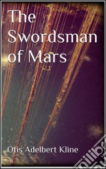 The swordsman of Mars. E-book. Formato Mobipocket ebook di Otis Adelbert Kline