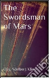 The swordsman of Mars. E-book. Formato EPUB ebook di Otis Adelbert Kline