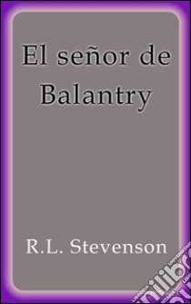 El señor de Balantry. E-book. Formato Mobipocket ebook di R.L. Stevenson