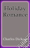 Holiday romance. E-book. Formato Mobipocket ebook di Charles Dickens