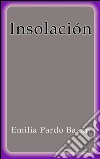 Insolación. E-book. Formato Mobipocket ebook di Emilia Pardo Bázan