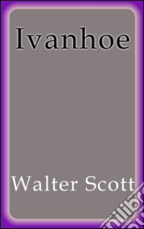 Ivanhoe. E-book. Formato Mobipocket ebook di Walter Scott